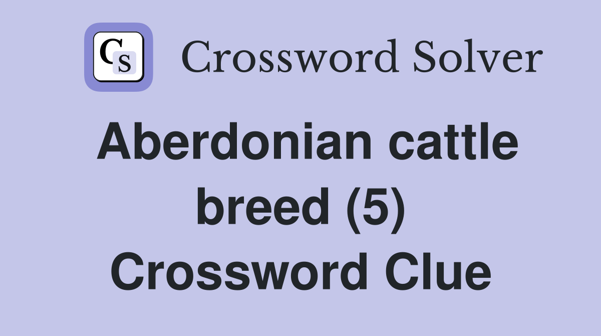 Aberdonian cattle breed (5) Crossword Clue Answers Crossword Solver